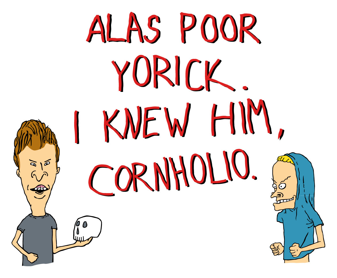 Alas Poor Yorick I knew him, Cornholio